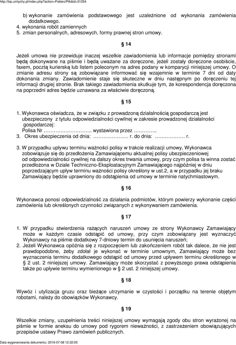 kurierską lub listem poleconym na adres podany w komparycji niniejszej umowy. O zmianie adresu strony są zobowiązane informować się wzajemnie w terminie 7 dni od daty dokonania zmiany.
