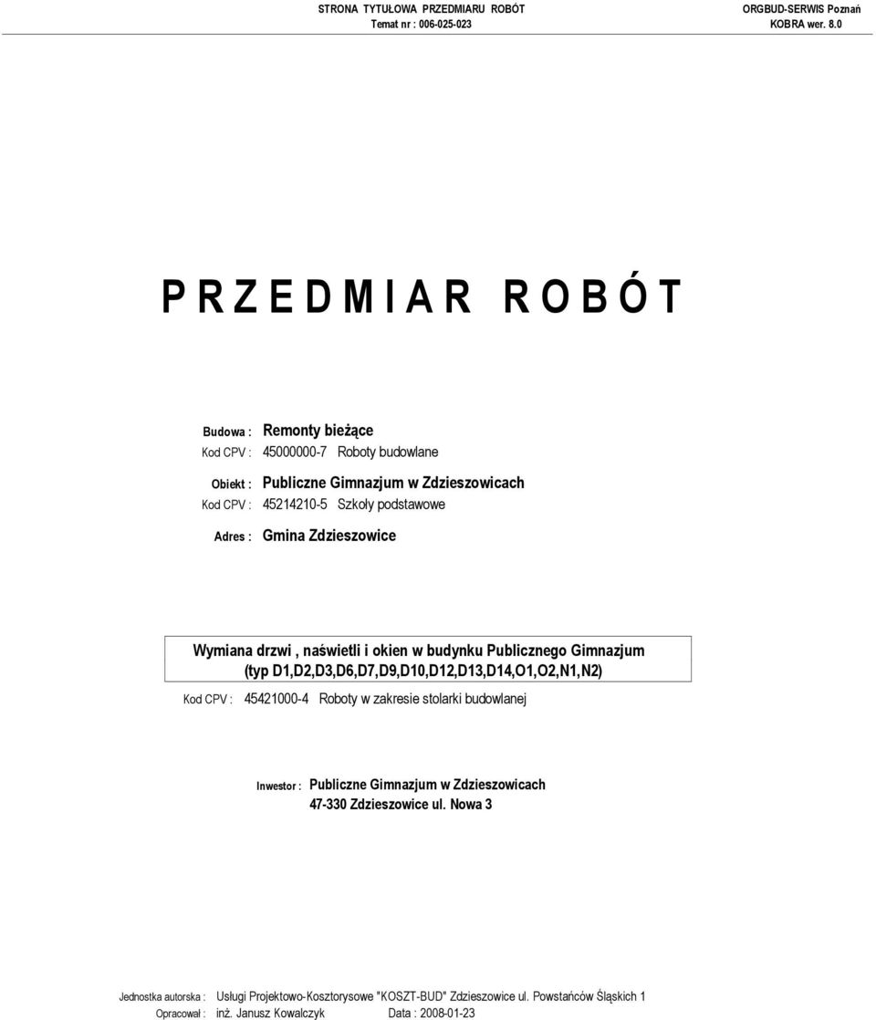 Roboty w zakresie stolarki budowlanej Inwestor : Publiczne Gimnazjum w Zdzieszowicach 47-330 Zdzieszowice ul.