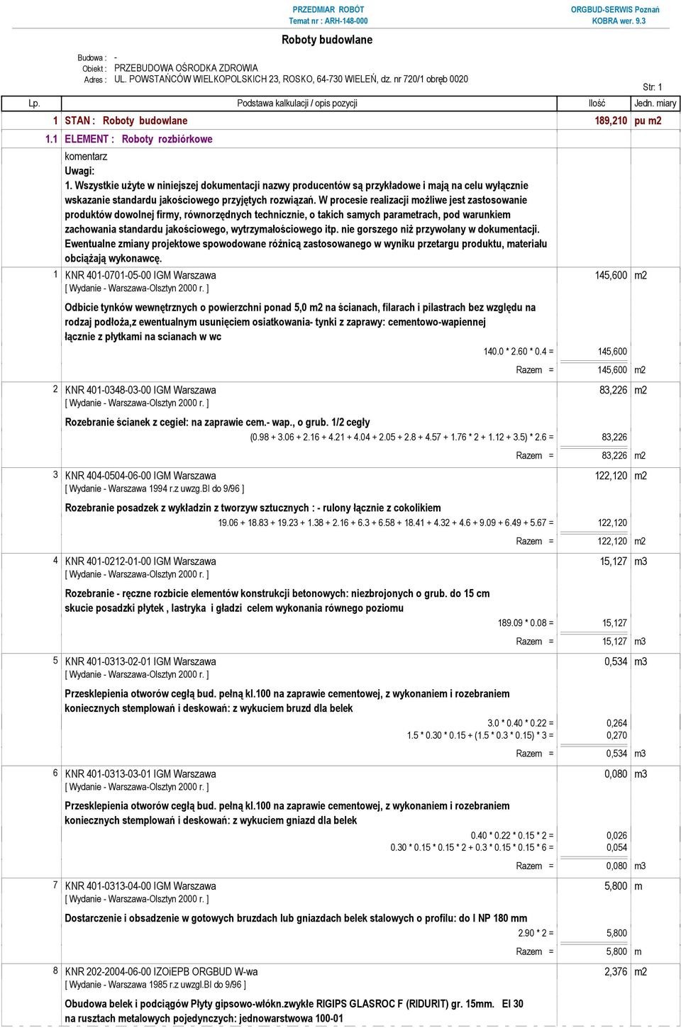 Wszystkie uŝyte w niniejszej dokumentacji nazwy producentów są przykładowe i mają na celu wyłącznie wskazanie standardu jakościowego przyjętych rozwiązań.
