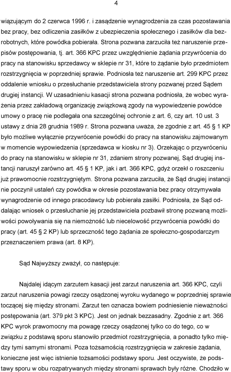 366 KPC przez uwzględnienie żądania przywrócenia do pracy na stanowisku sprzedawcy w sklepie nr 31, które to żądanie było przedmiotem rozstrzygnięcia w poprzedniej sprawie.