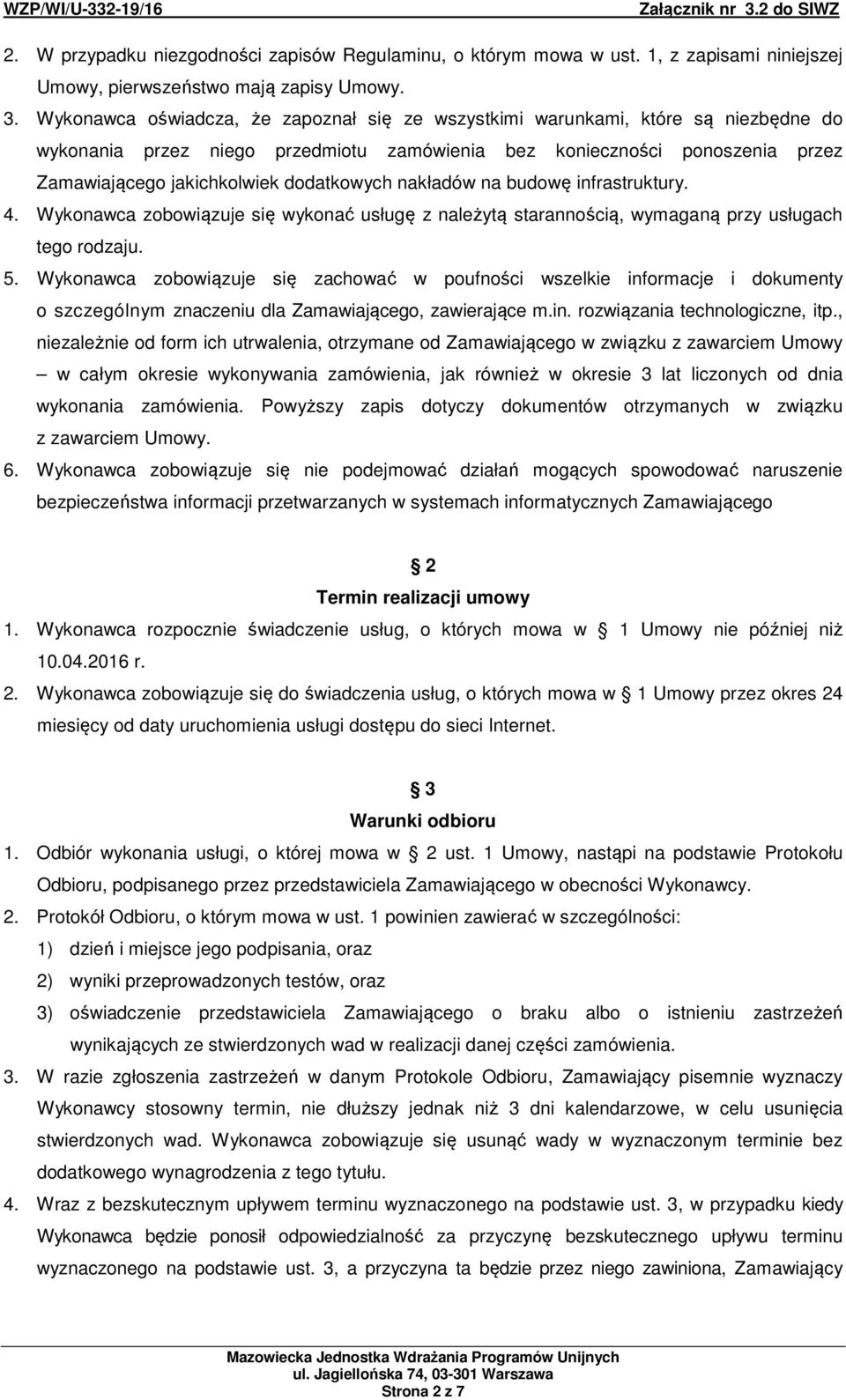 dodatkowych nakładów na budowę infrastruktury. 4. Wykonawca zobowiązuje się wykonać usługę z należytą starannością, wymaganą przy usługach tego rodzaju. 5.