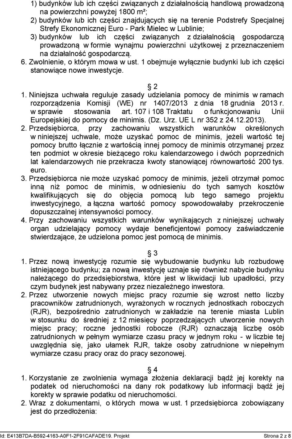 gospodarczą. 6. Zwolnienie, o którym mowa w ust. 1 obejmuje wyłącznie budynki lub ich części stanowiące nowe inwestycje. 2 1.