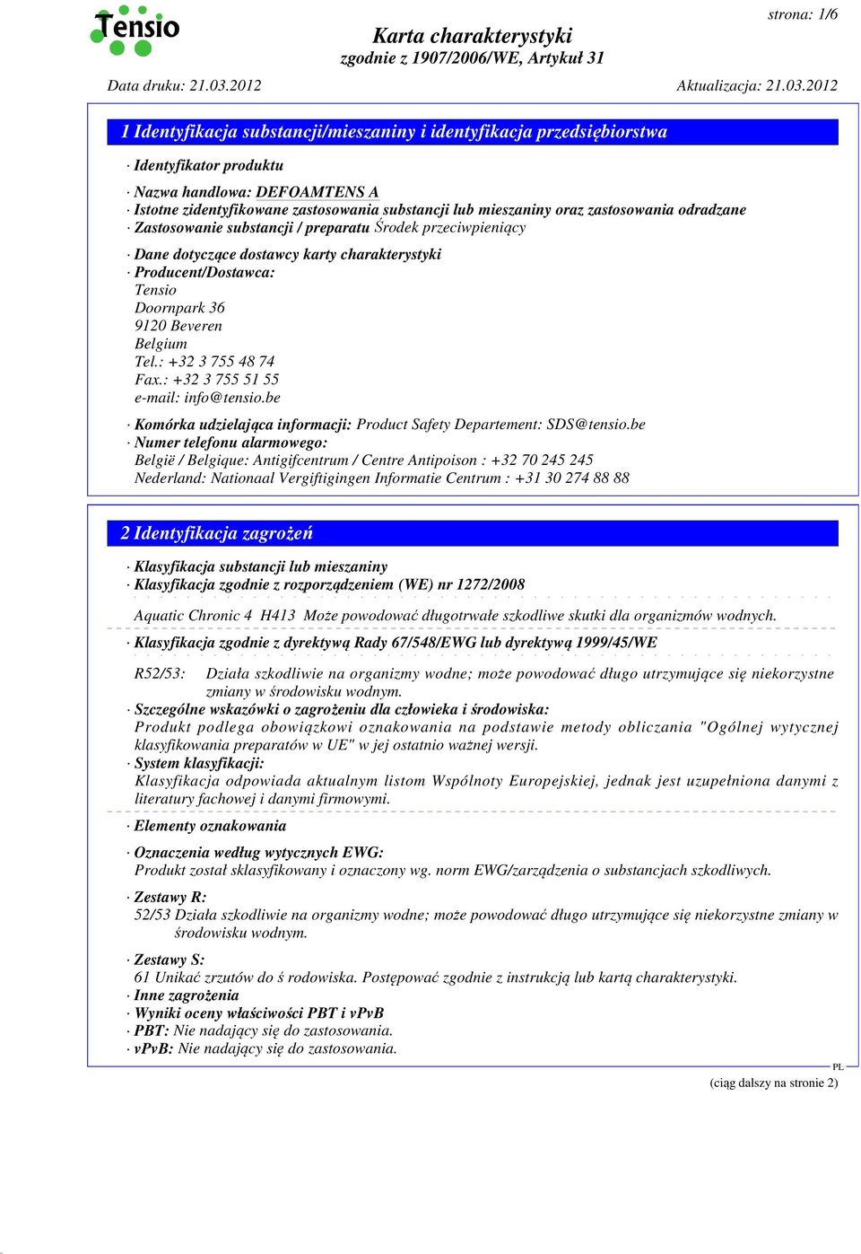 : +32 3 755 51 55 e-mail: info@tensio.be Komórka udzielająca informacji: Product Safety Departement: SDS@tensio.