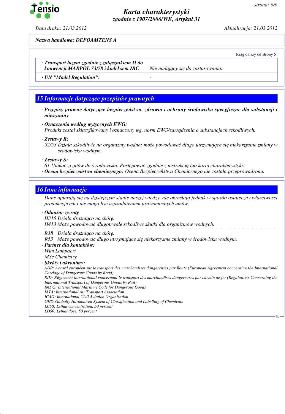 wytycznych EWG: Produkt został sklasyfikowany i oznaczony wg. norm EWG/zarządzenia o substancjach szkodliwych.