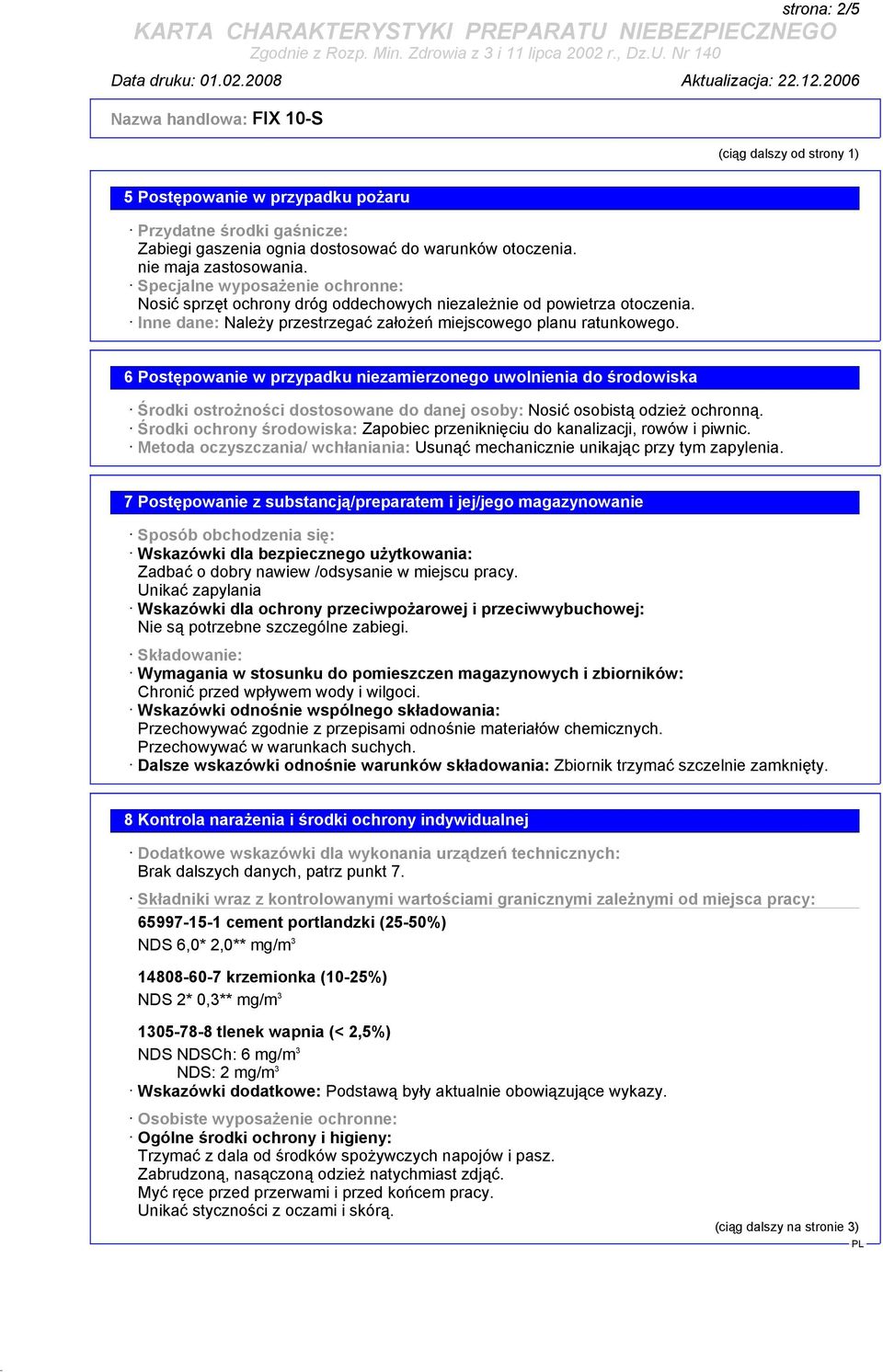 6 Postępowanie w przypadku niezamierzonego uwolnienia do środowiska Środki ostrożności dostosowane do danej osoby: Nosić osobistą odzież ochronną.