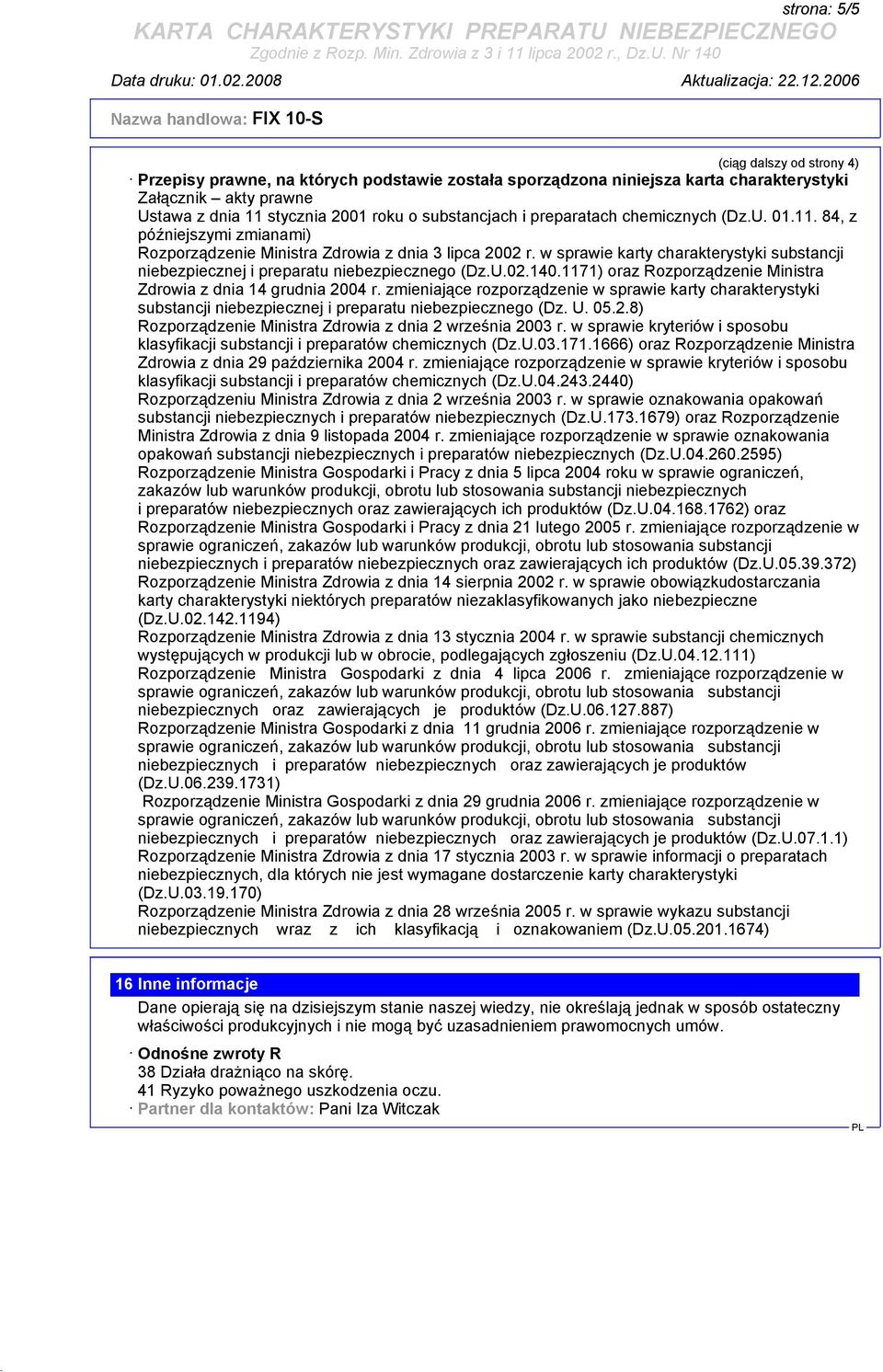 w sprawie karty charakterystyki substancji niebezpiecznej i preparatu niebezpiecznego (Dz.U.02.140.1171) oraz Rozporządzenie Ministra Zdrowia z dnia 14 grudnia 2004 r.