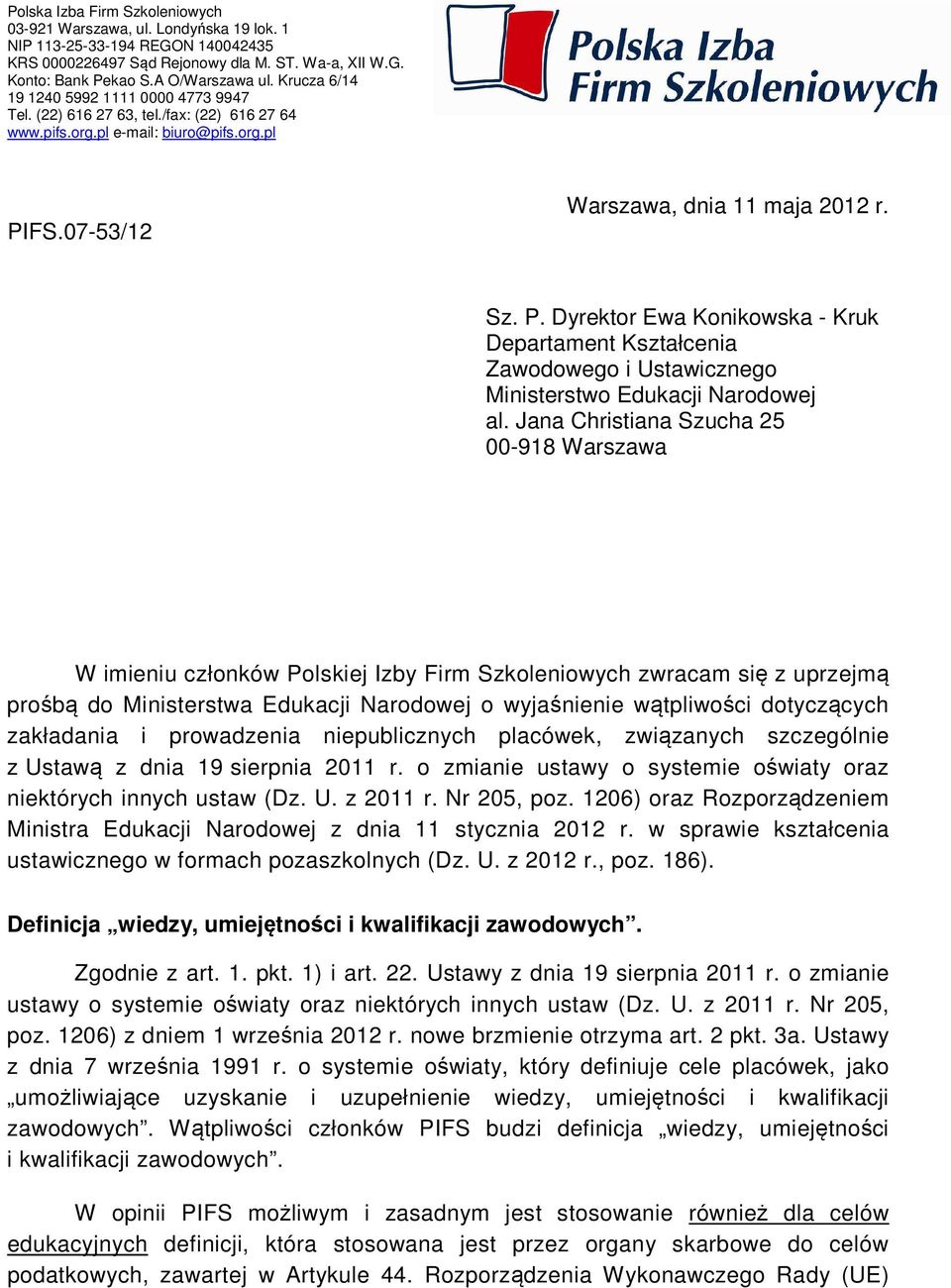 FS.07-53/12 Warszawa, dnia 11 maja 2012 r. Sz. P. Dyrektor Ewa Konikowska - Kruk Departament Kształcenia Zawodowego i Ustawicznego Ministerstwo Edukacji Narodowej al.