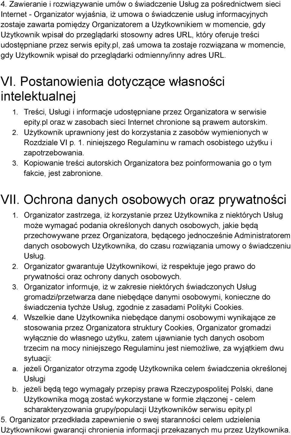 pl, zaś umowa ta zostaje rozwiązana w momencie, gdy Użytkownik wpisał do przeglądarki odmienny/inny adres URL. VI. Postanowienia dotyczące własności intelektualnej 1.