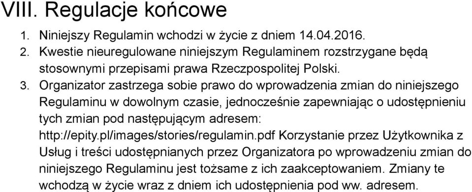 Organizator zastrzega sobie prawo do wprowadzenia zmian do niniejszego Regulaminu w dowolnym czasie, jednocześnie zapewniając o udostępnieniu tych zmian pod