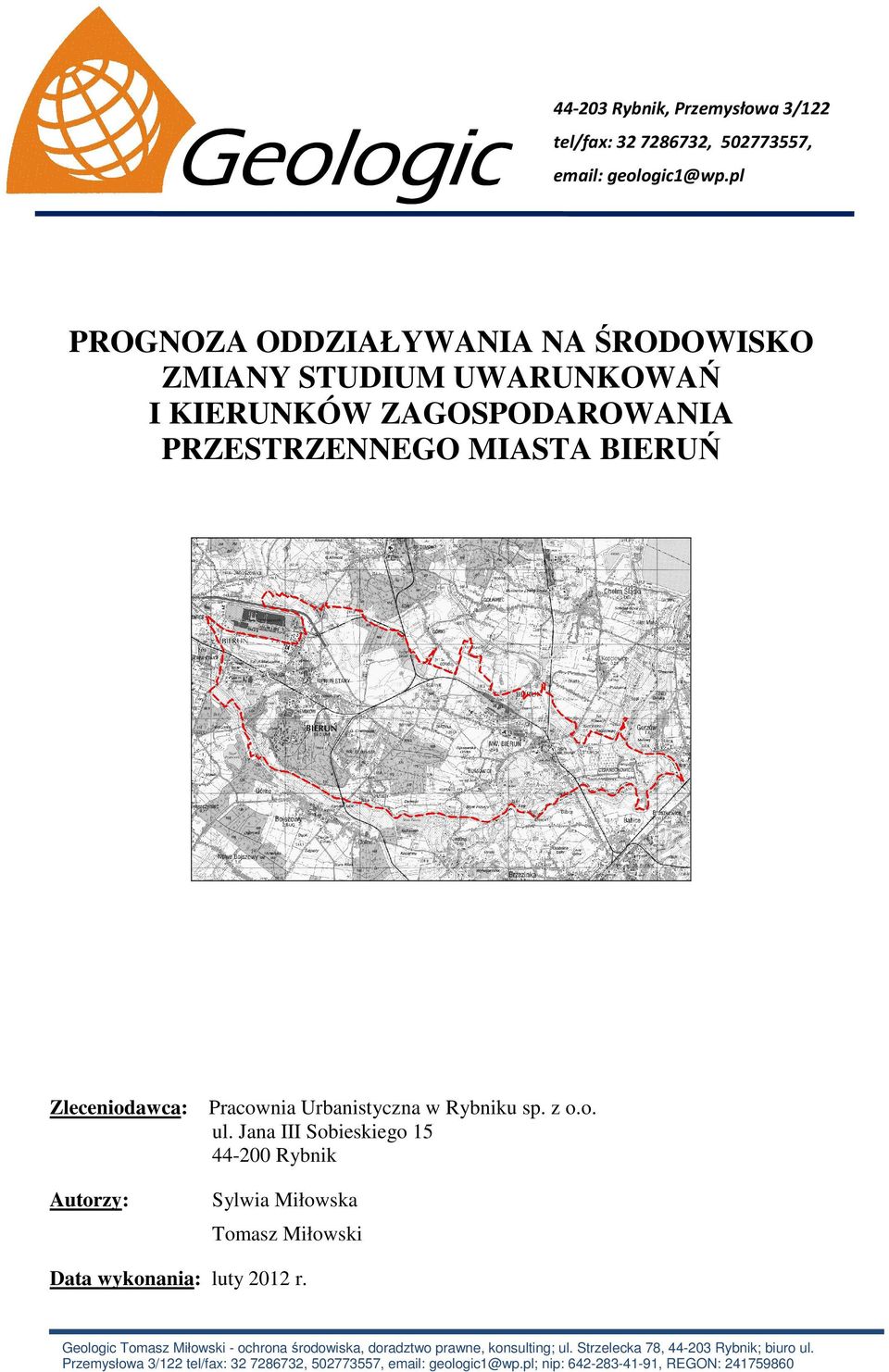 Pracownia Urbanistyczna w Rybniku sp. z o.o. ul. Jana III Sobieskiego 15 44-200 Rybnik Sylwia Miłowska Tomasz Miłowski Data wykonania: luty 2012 r.