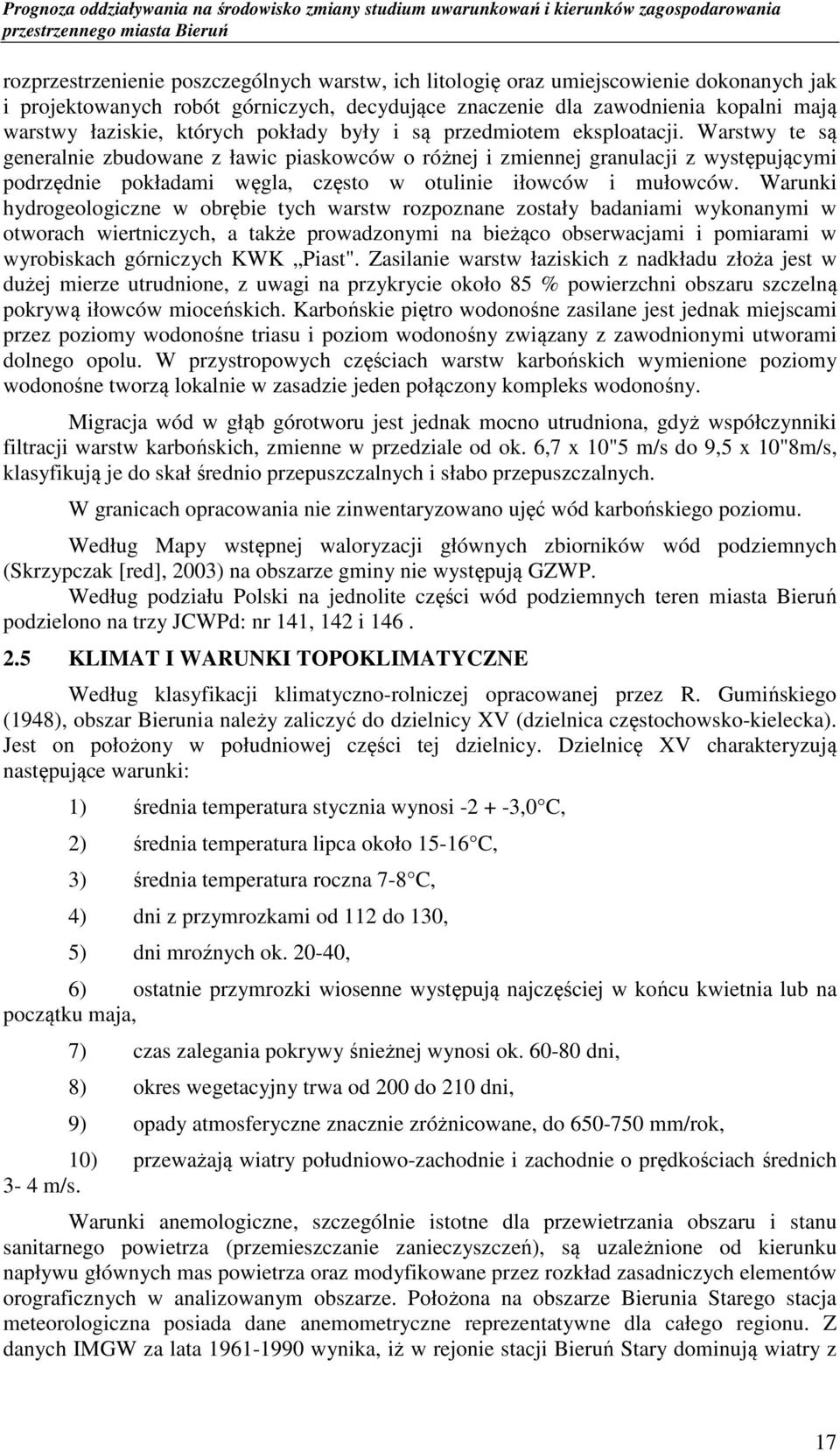 Warstwy te są generalnie zbudowane z ławic piaskowców o różnej i zmiennej granulacji z występującymi podrzędnie pokładami węgla, często w otulinie iłowców i mułowców.