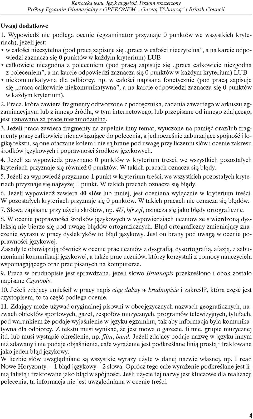 zaznacza się 0 punktów w każdym kryterium) LUB całkowicie niezgodna z poleceniem (pod pracą zapisuje się praca całkowicie niezgodna z poleceniem, a na karcie odpowiedzi zaznacza się 0 punktów w