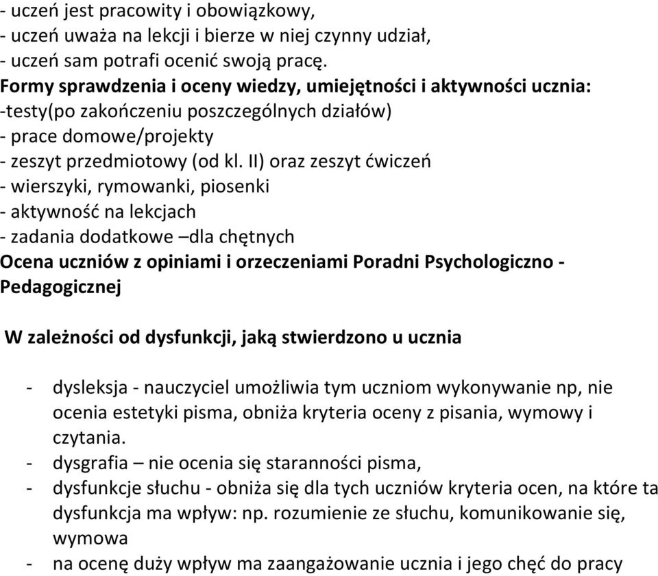 II) oraz zeszyt ćwiczeń - wierszyki, rymowanki, piosenki - aktywność na lekcjach - zadania dodatkowe dla chętnych Ocena uczniów z opiniami i orzeczeniami Poradni Psychologiczno - Pedagogicznej W