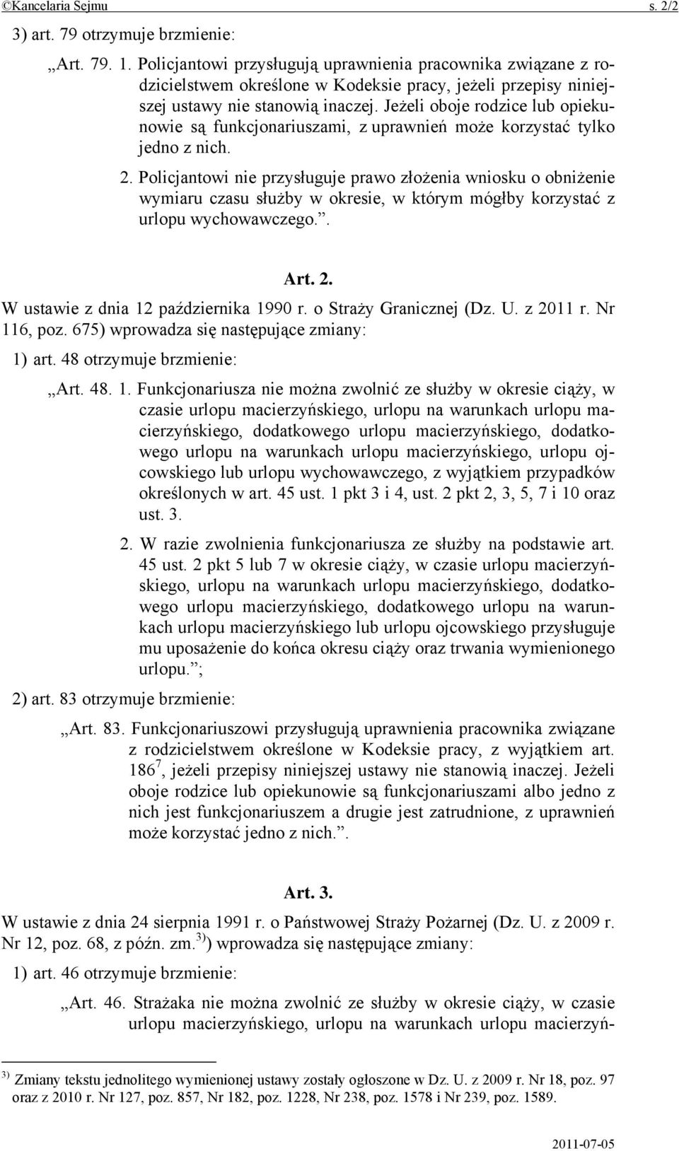 Jeżeli oboje rodzice lub opiekunowie są funkcjonariuszami, z uprawnień może korzystać tylko jedno z nich. 2.