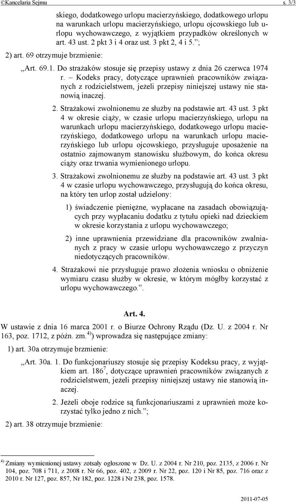 Kodeks pracy, dotyczące uprawnień pracowników związanych z rodzicielstwem, jeżeli przepisy niniejszej ustawy nie stanowią inaczej. 2. Strażakowi zwolnionemu ze służby na podstawie art. 43 ust.