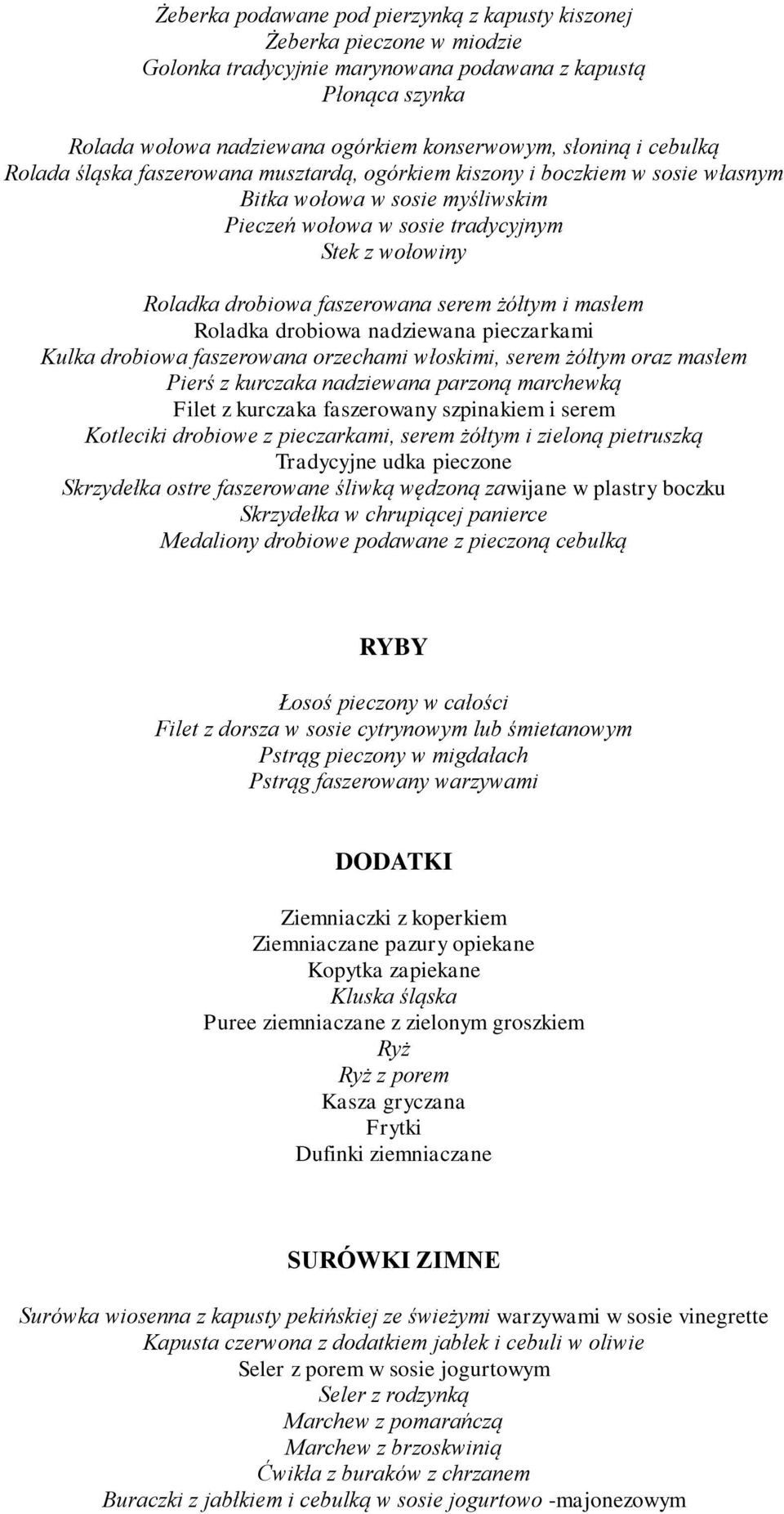 faszerowana serem żółtym i masłem Roladka drobiowa nadziewana pieczarkami Kulka drobiowa faszerowana orzechami włoskimi, serem żółtym oraz masłem Pierś z kurczaka nadziewana parzoną marchewką Filet z