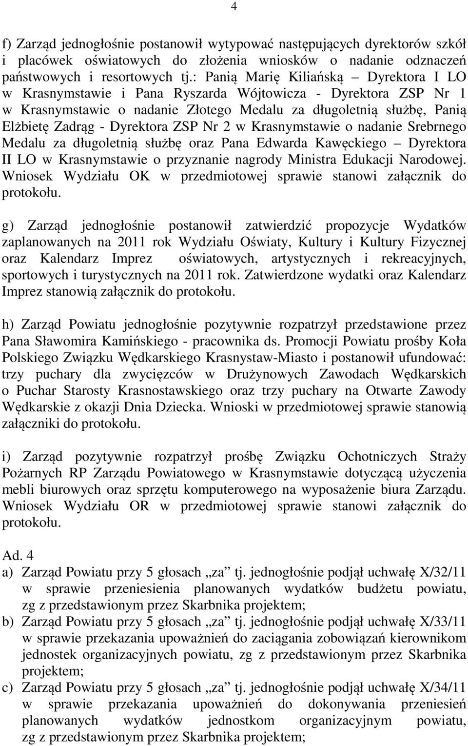 Dyrektora ZSP Nr 2 w Krasnymstawie o nadanie Srebrnego Medalu za długoletnią służbę oraz Pana Edwarda Kawęckiego Dyrektora II LO w Krasnymstawie o przyznanie nagrody Ministra Edukacji Narodowej.