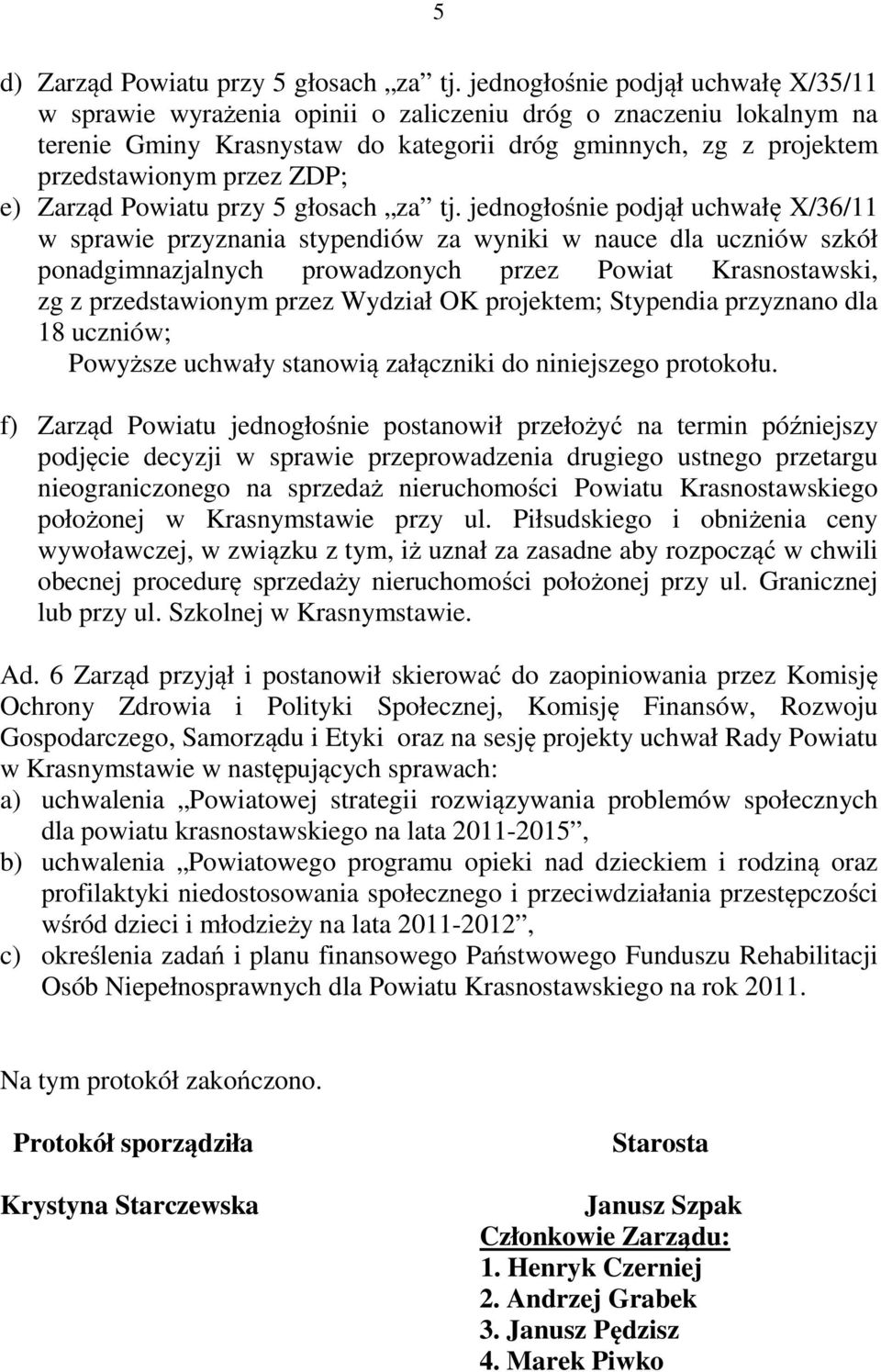 e) Zarząd Powiatu przy 5 głosach za tj.