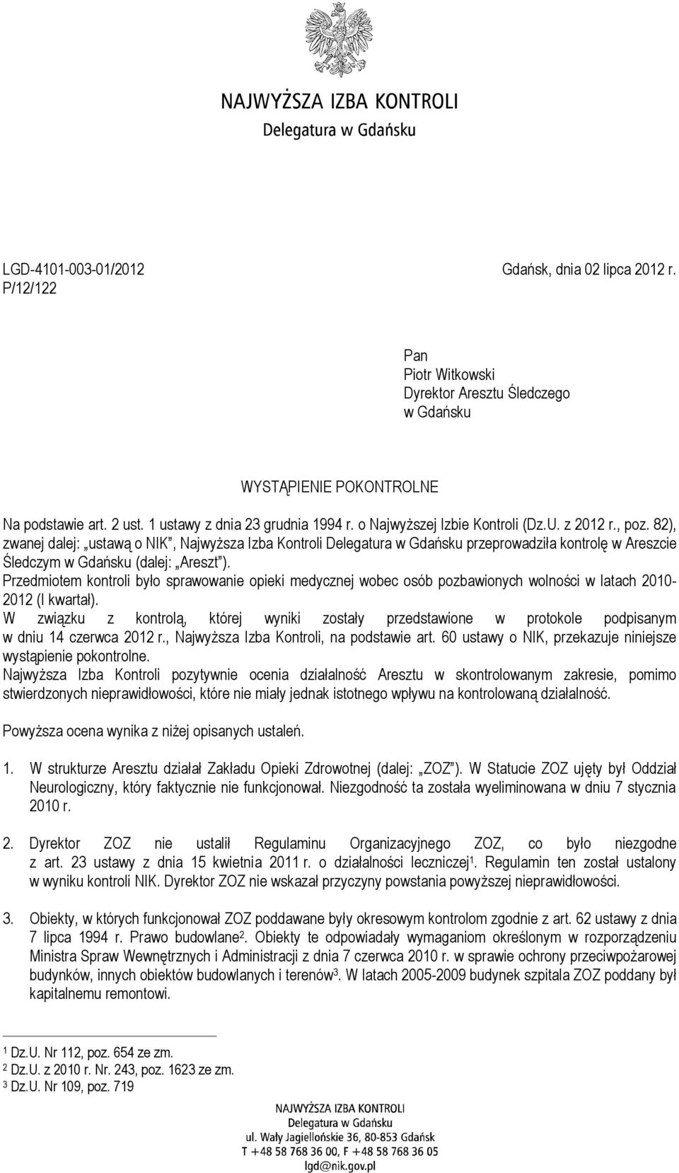 Przedmiotem kontroli było sprawowanie opieki medycznej wobec osób pozbawionych wolności w latach 2010-2012 (I kwartał).