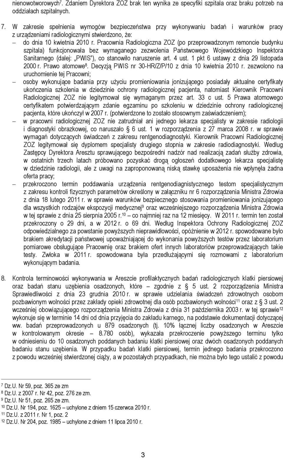 naruszenie art. 4 ust. 1 pkt 6 ustawy z dnia 29 listopada 2000 r. Prawo atomowe 8. Decyzją PWIS nr 30-HR/Z/P/10 z dnia 10 kwietnia 2010 r.