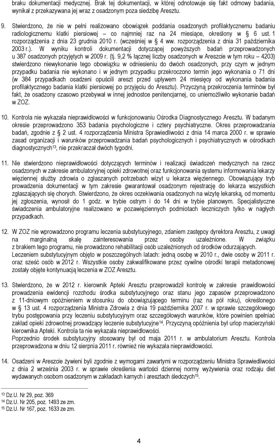 1 rozporządzenia z dnia 23 grudnia 2010 r. (wcześniej w 4 ww. rozporządzenia z dnia 31 października 2003 r.).