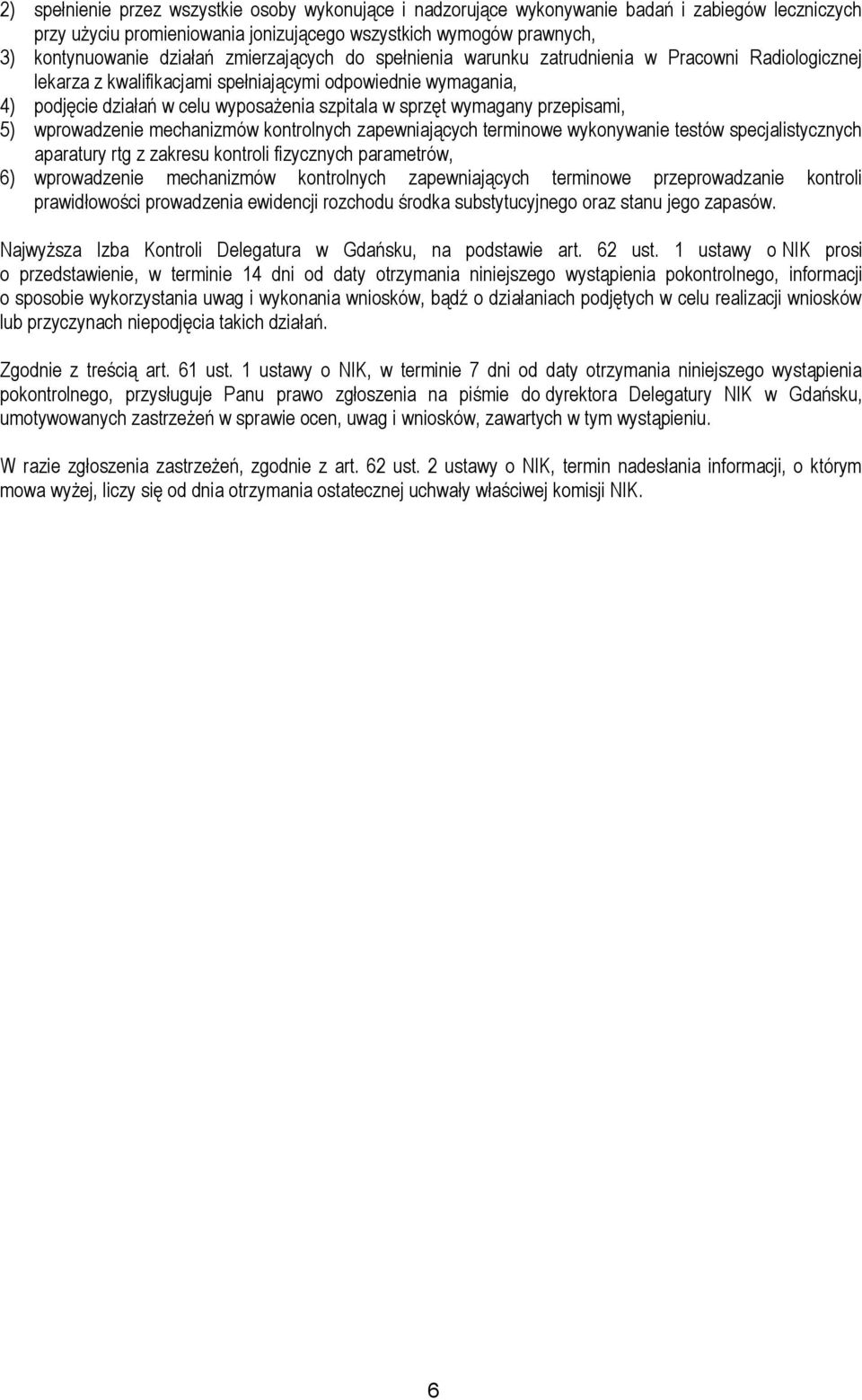 wymagany przepisami, 5) wprowadzenie mechanizmów kontrolnych zapewniających terminowe wykonywanie testów specjalistycznych aparatury rtg z zakresu kontroli fizycznych parametrów, 6) wprowadzenie