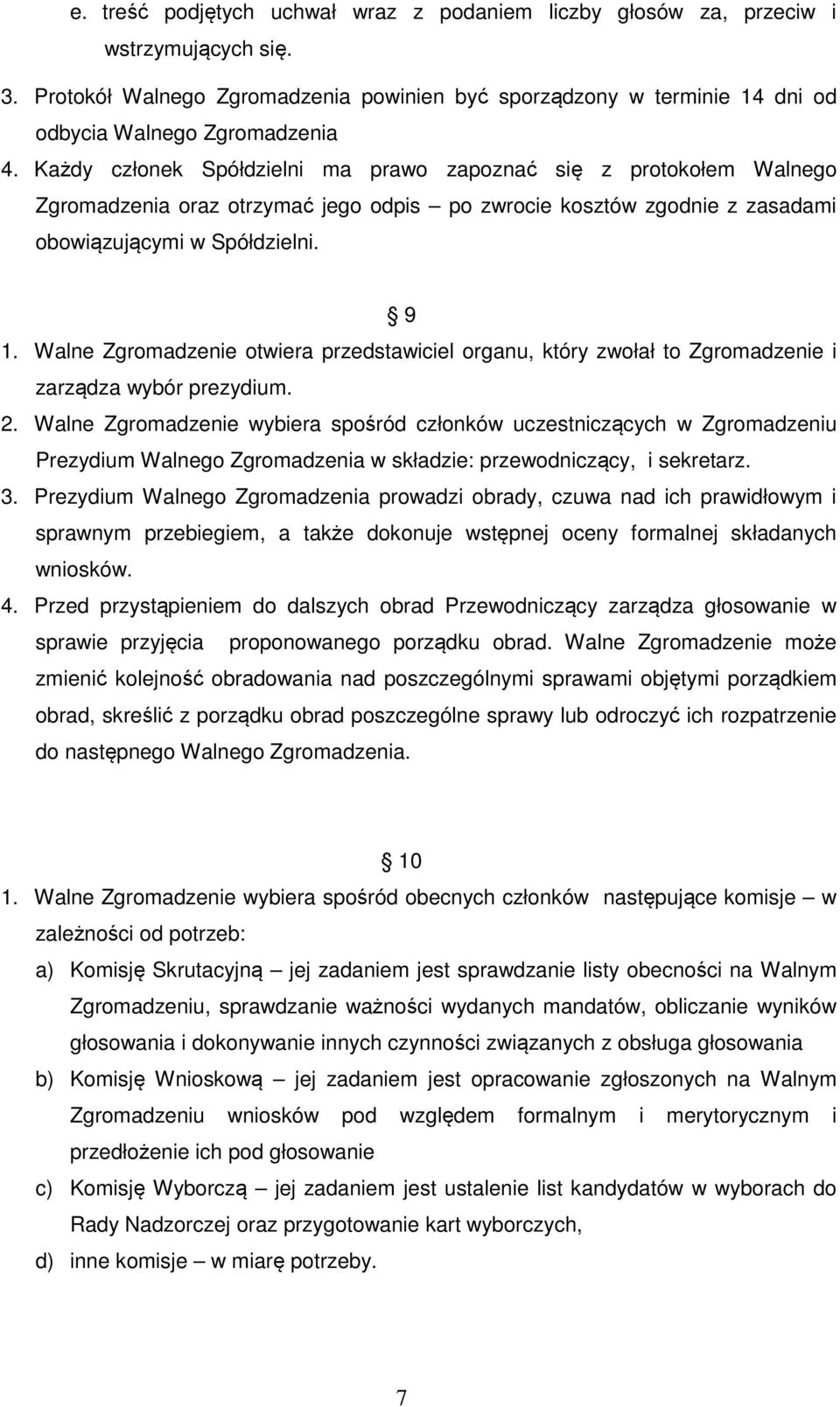 Walne Zgromadzenie otwiera przedstawiciel organu, który zwołał to Zgromadzenie i zarządza wybór prezydium. 2.