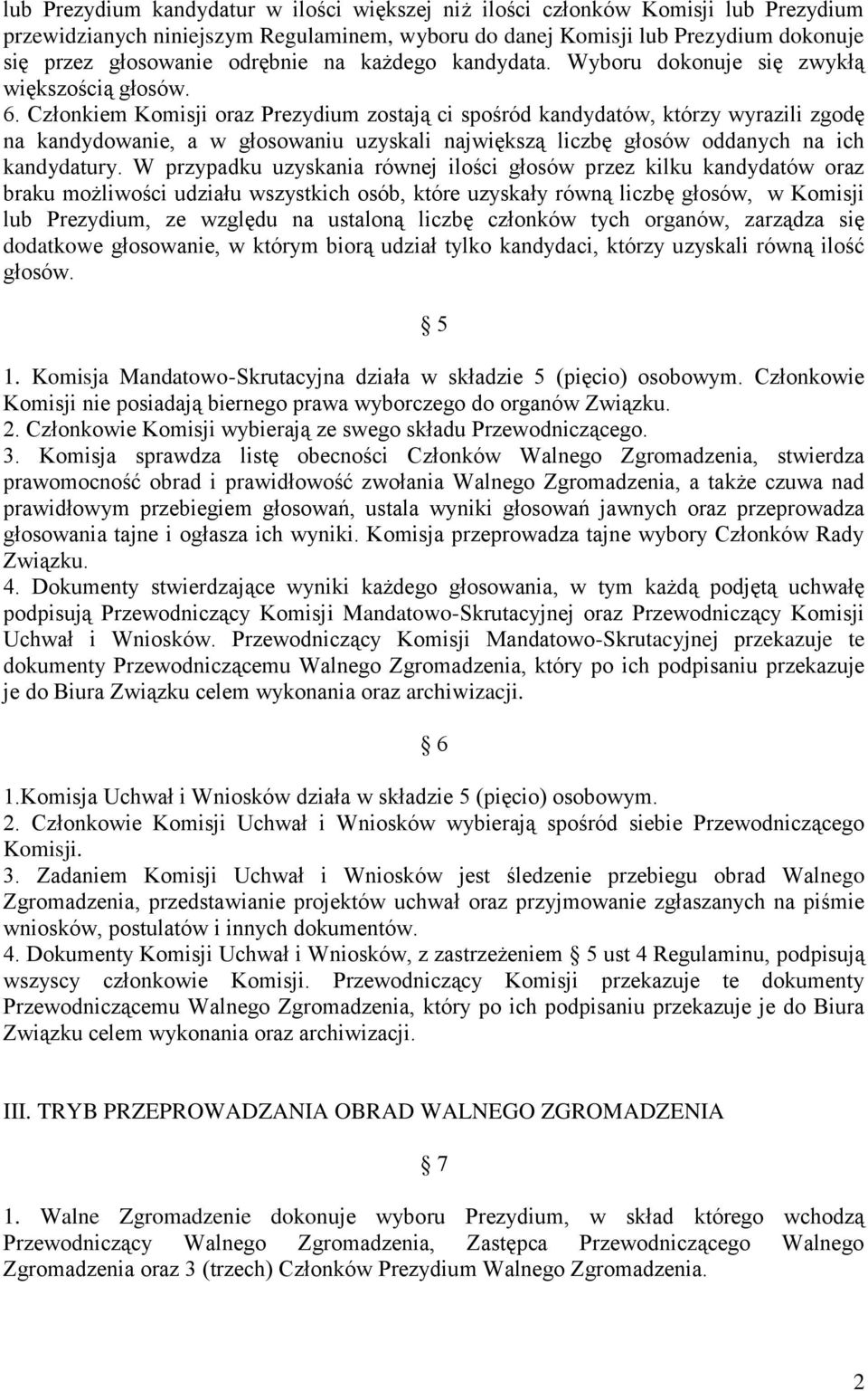 Członkiem Komisji oraz Prezydium zostają ci spośród kandydatów, którzy wyrazili zgodę na kandydowanie, a w głosowaniu uzyskali największą liczbę głosów oddanych na ich kandydatury.