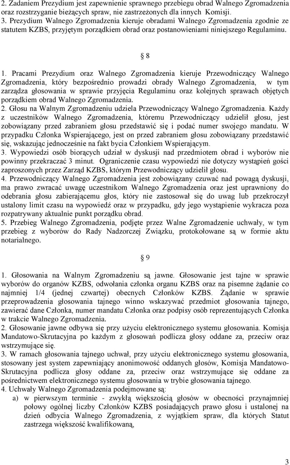 Pracami Prezydium oraz Walnego Zgromadzenia kieruje Przewodniczący Walnego Zgromadzenia, który bezpośrednio prowadzi obrady Walnego Zgromadzenia, w tym zarządza głosowania w sprawie przyjęcia