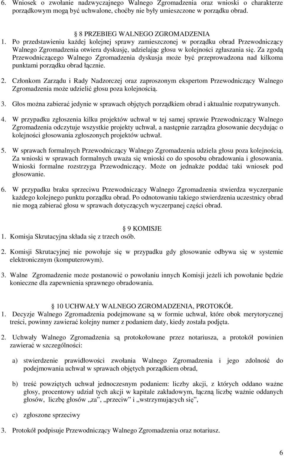 Za zgodą Przewodniczącego Walnego Zgromadzenia dyskusja może być przeprowadzona nad kilkoma punktami porządku obrad łącznie. 2.