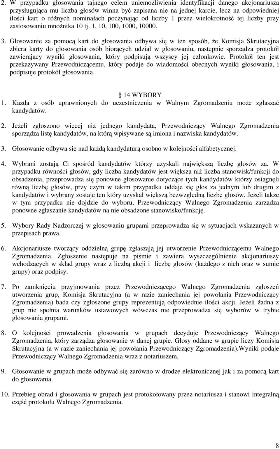 Głosowanie za pomocą kart do głosowania odbywa się w ten sposób, że Komisja Skrutacyjna zbiera karty do głosowania osób biorących udział w głosowaniu, następnie sporządza protokół zawierający wyniki