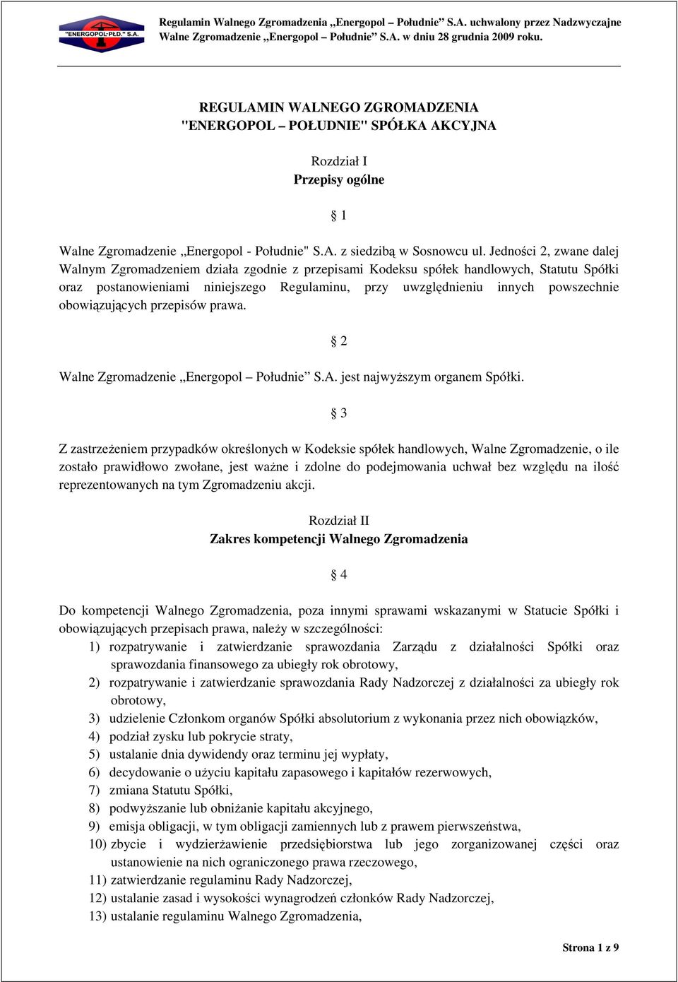 obowiązujących przepisów prawa. Walne Zgromadzenie Energopol Południe S.A. jest najwyższym organem Spółki.