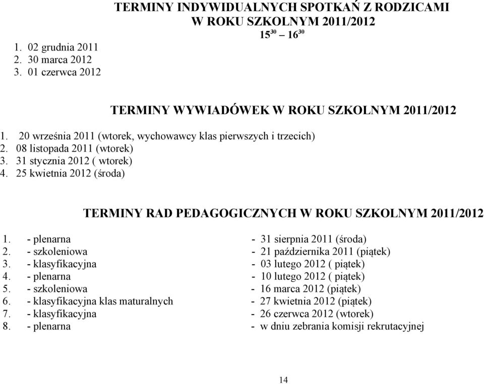 25 kwietnia 2012 (środa) TERMINY RAD PEDAGOGICZNYCH W ROKU SZKOLNYM 2011/2012 1. - plenarna - 31 sierpnia 2011 (środa) 2. - szkoleniowa - 21 października 2011 (piątek) 3.