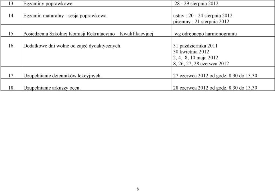 Posiedzenia Szkolnej Komisji Rekrutacyjno Kwalifikacyjnej wg odrębnego harmonogramu 16.