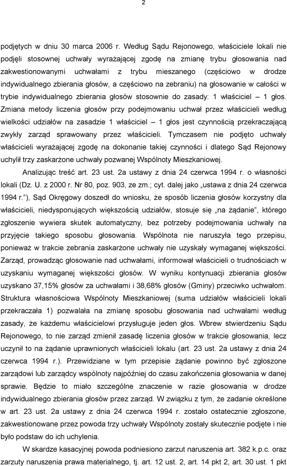 indywidualnego zbierania głosów, a częściowo na zebraniu) na głosowanie w całości w trybie indywidualnego zbierania głosów stosownie do zasady: 1 właściciel 1 głos.