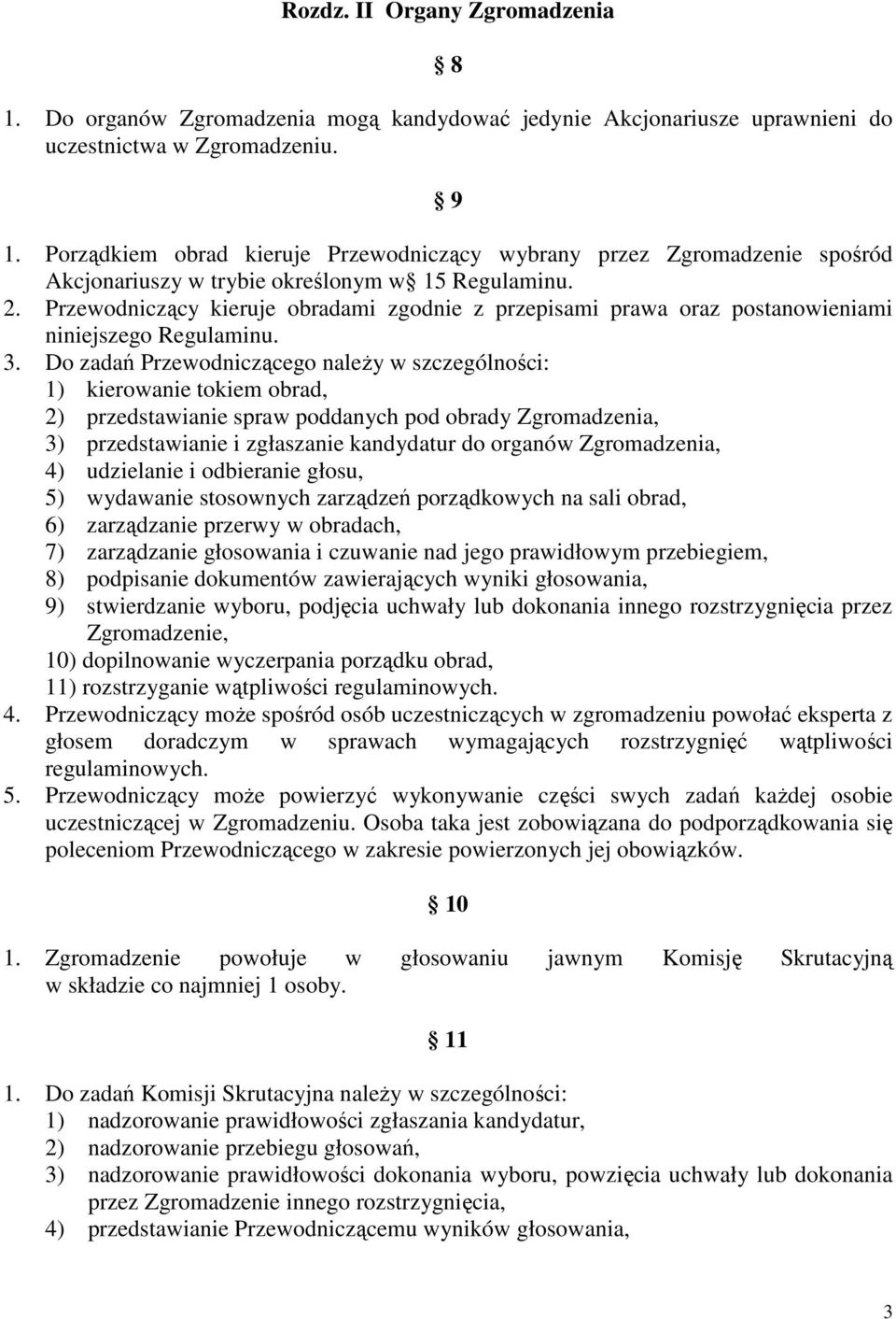 Przewodniczący kieruje obradami zgodnie z przepisami prawa oraz postanowieniami niniejszego Regulaminu. 3.