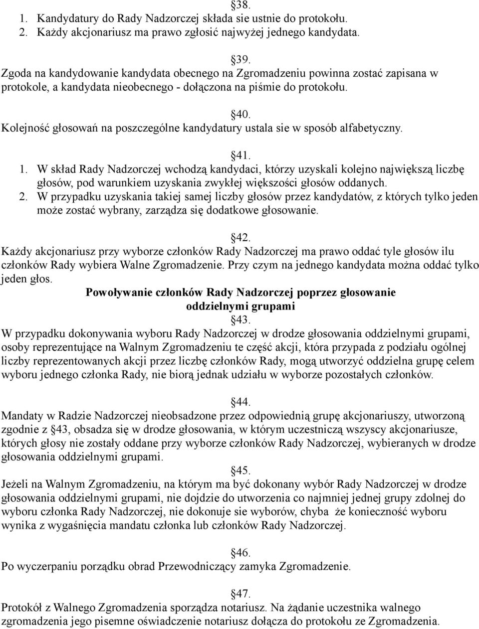 Kolejność głosowań na poszczególne kandydatury ustala sie w sposób alfabetyczny. 41. 1.