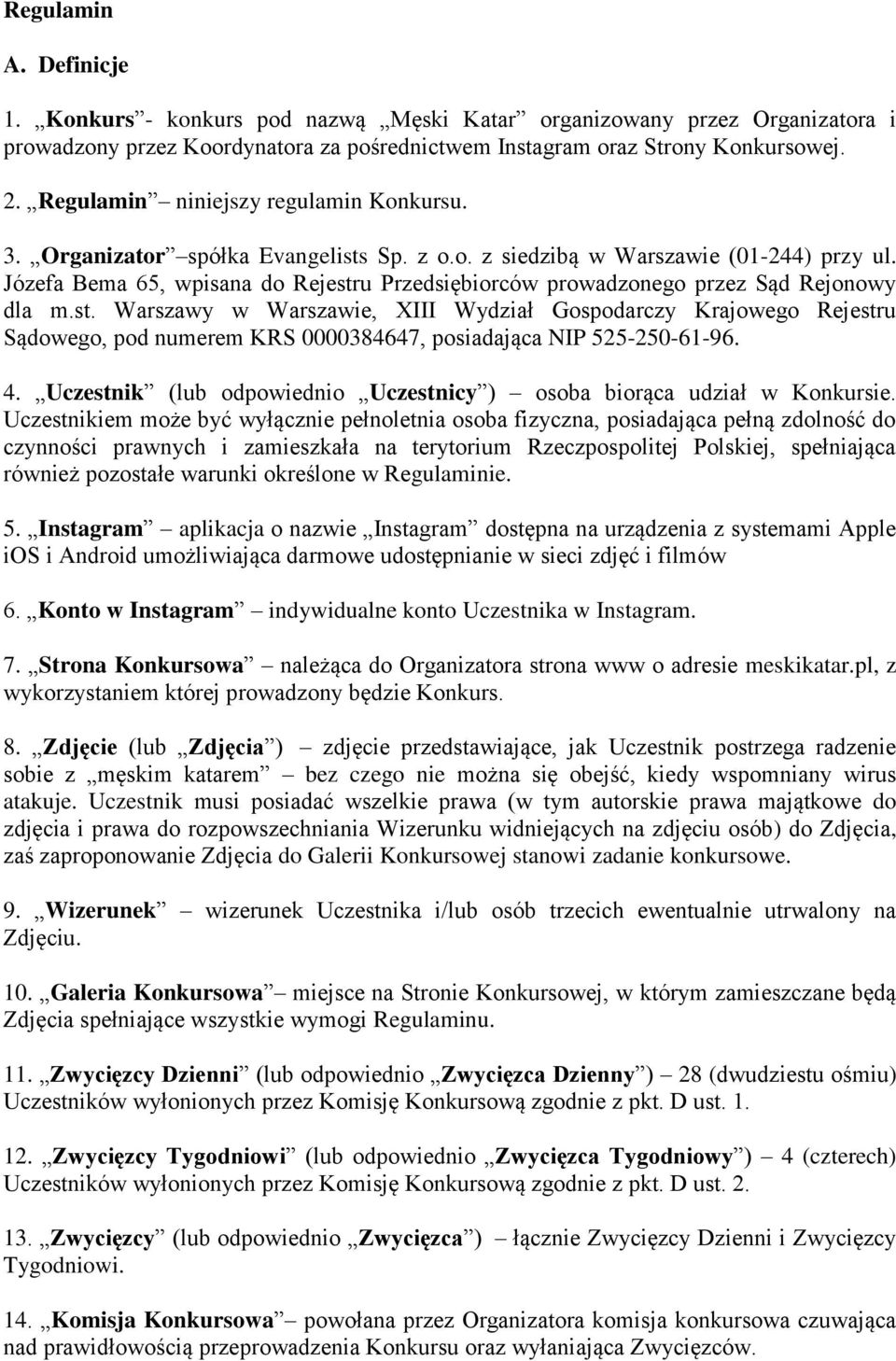 Józefa Bema 65, wpisana do Rejestru Przedsiębiorców prowadzonego przez Sąd Rejonowy dla m.st. Warszawy w Warszawie, XIII Wydział Gospodarczy Krajowego Rejestru Sądowego, pod numerem KRS 0000384647, posiadająca NIP 525-250-61-96.