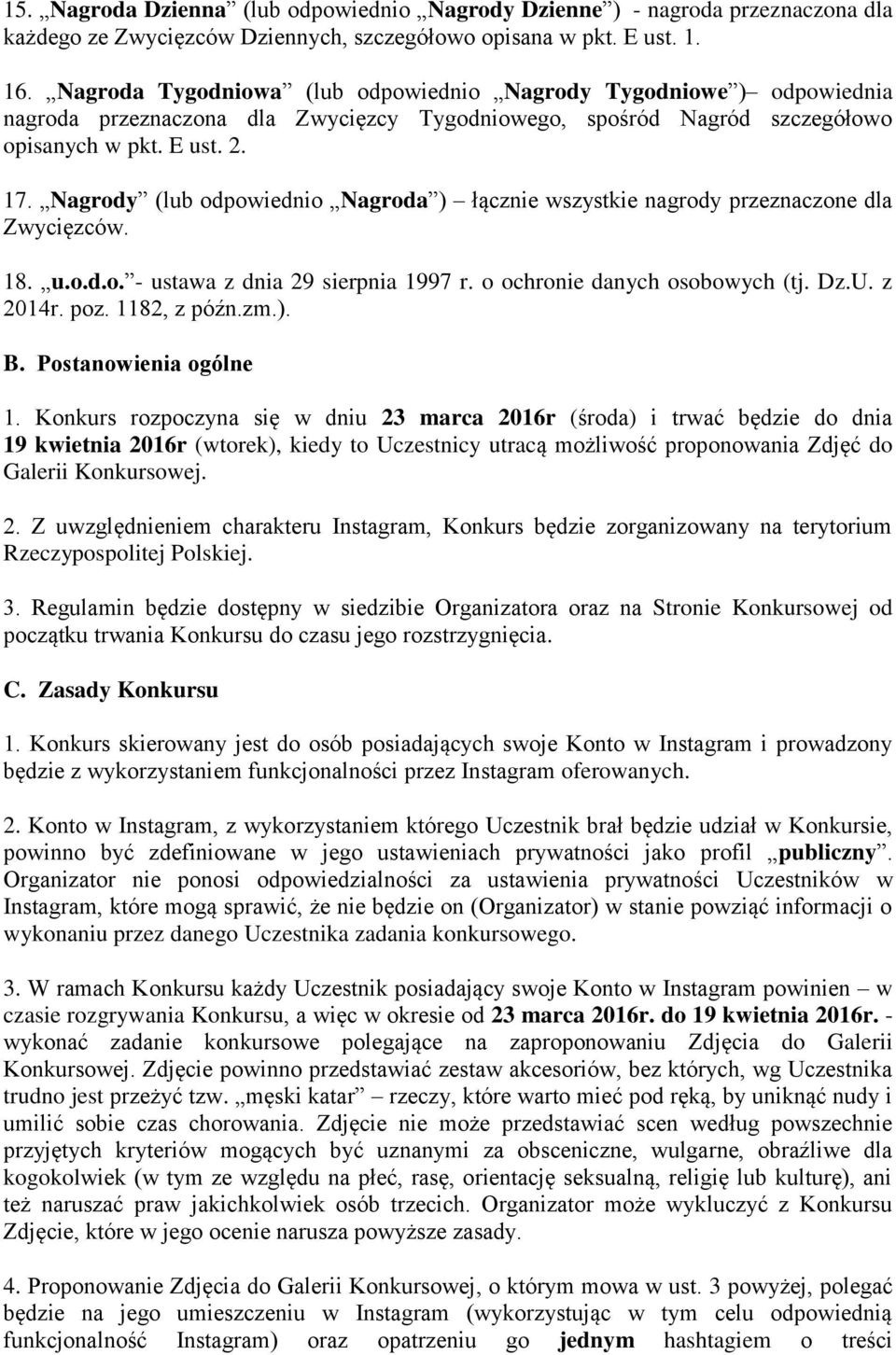 Nagrody (lub odpowiednio Nagroda ) łącznie wszystkie nagrody przeznaczone dla Zwycięzców. 18. u.o.d.o. - ustawa z dnia 29 sierpnia 1997 r. o ochronie danych osobowych (tj. Dz.U. z 2014r. poz.