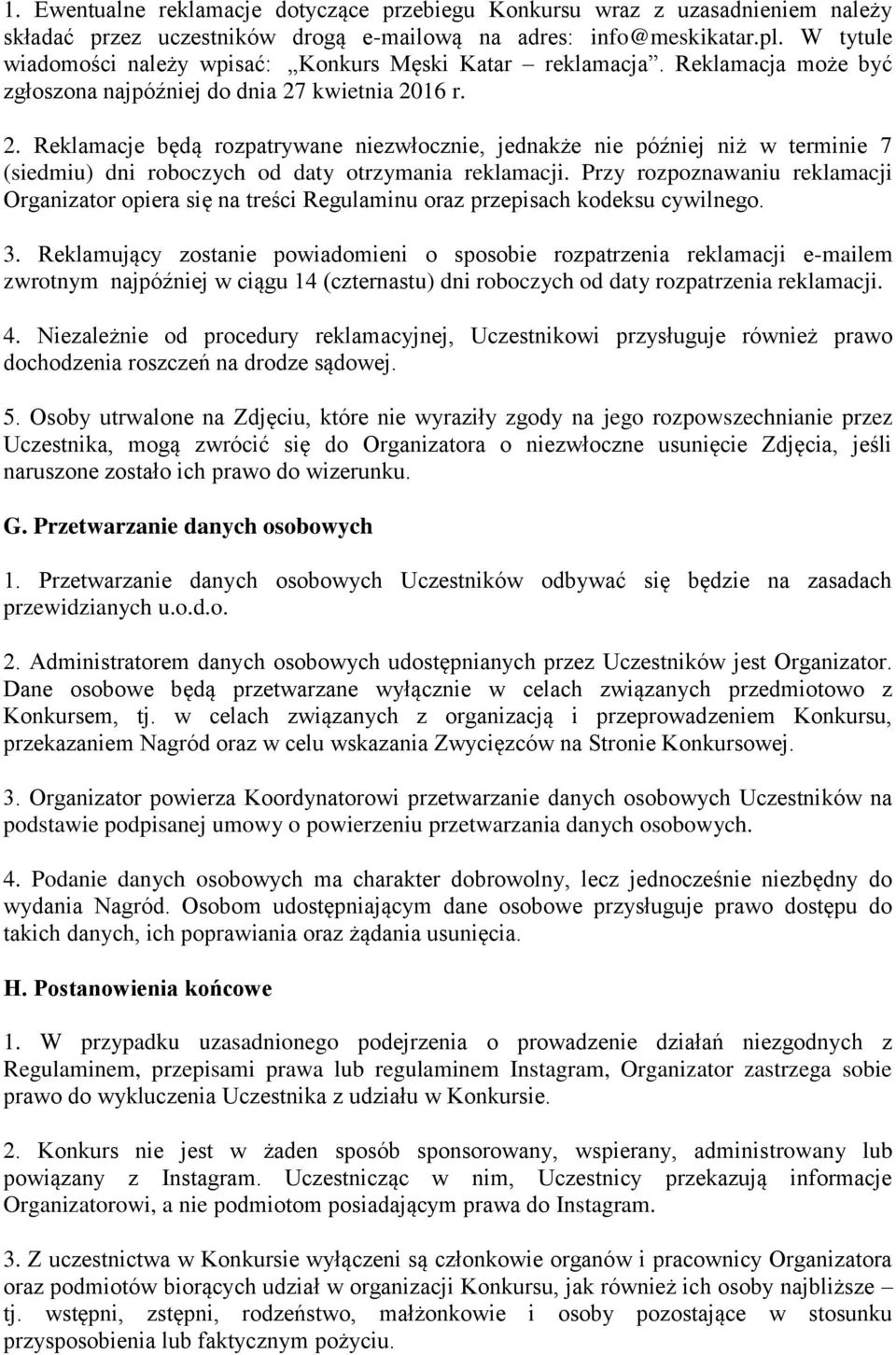 kwietnia 2016 r. 2. Reklamacje będą rozpatrywane niezwłocznie, jednakże nie później niż w terminie 7 (siedmiu) dni roboczych od daty otrzymania reklamacji.