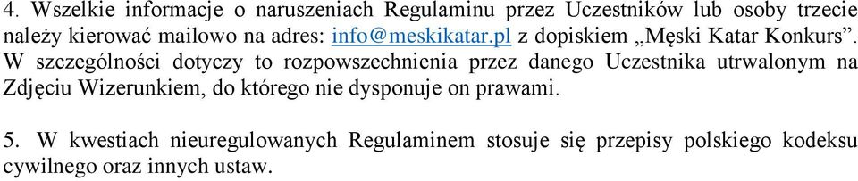 W szczególności dotyczy to rozpowszechnienia przez danego Uczestnika utrwalonym na Zdjęciu Wizerunkiem,