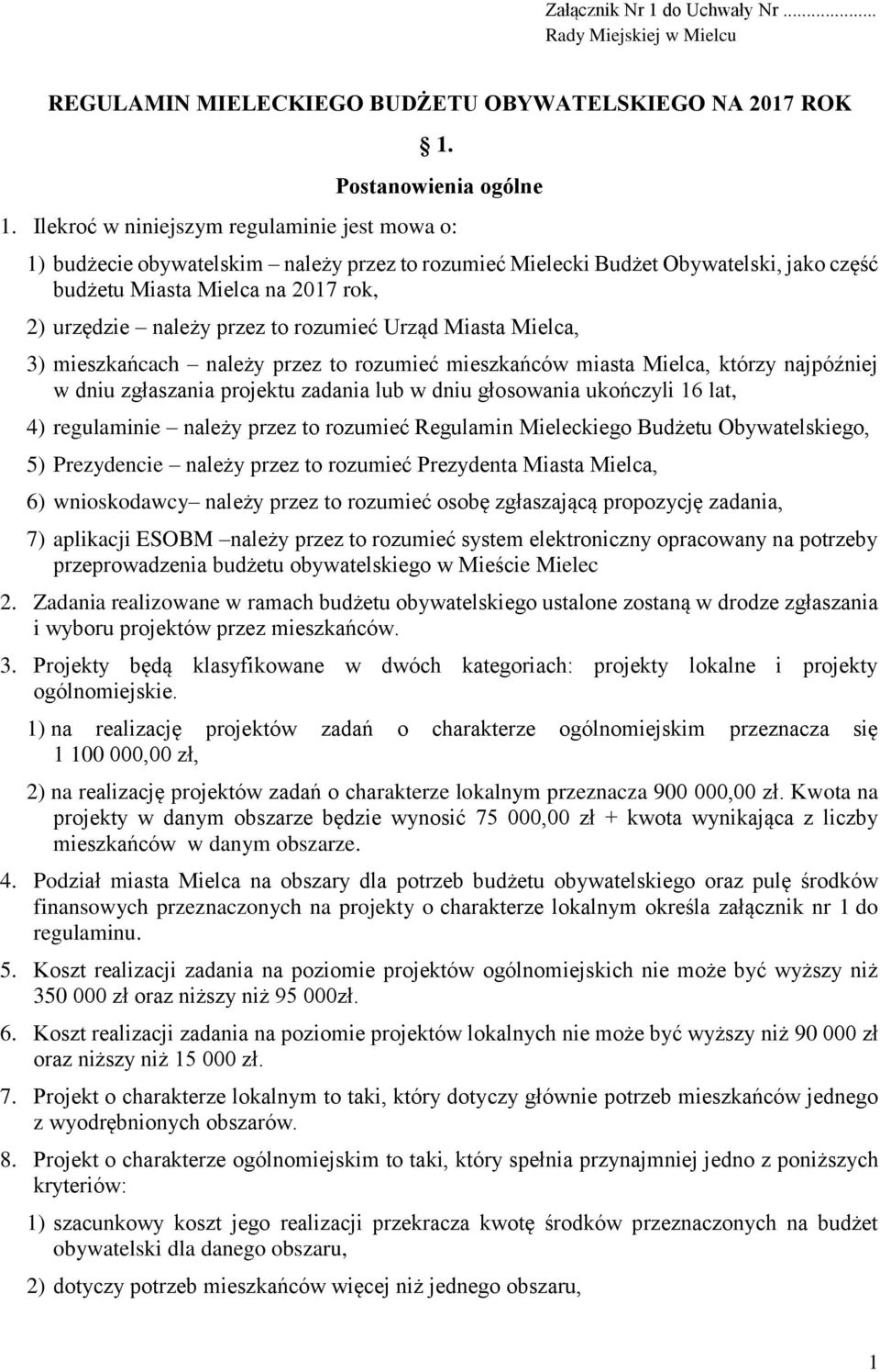 rozumieć Urząd Miasta Mielca, 3) mieszkańcach należy przez to rozumieć mieszkańców miasta Mielca, którzy najpóźniej w dniu zgłaszania projektu zadania lub w dniu głosowania ukończyli 16 lat, 4)