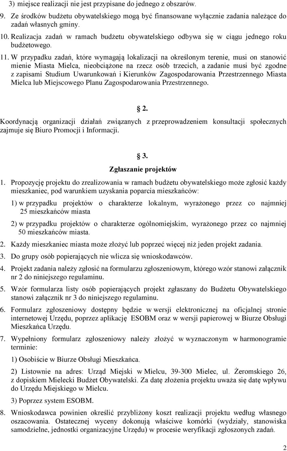 W przypadku zadań, które wymagają lokalizacji na określonym terenie, musi on stanowić mienie Miasta Mielca, nieobciążone na rzecz osób trzecich, a zadanie musi być zgodne z zapisami Studium