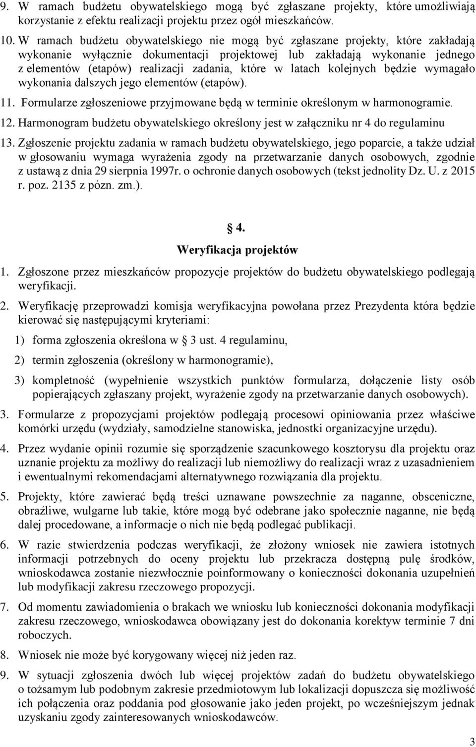 które w latach kolejnych będzie wymagało wykonania dalszych jego elementów (etapów). 11. Formularze zgłoszeniowe przyjmowane będą w terminie określonym w harmonogramie. 12.