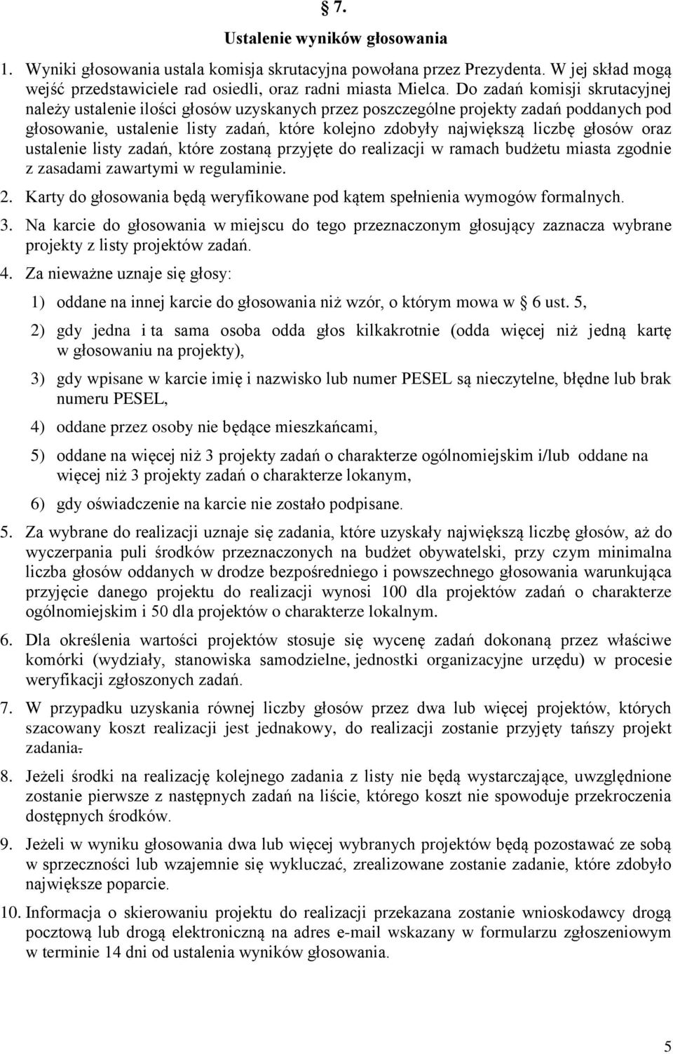 głosów oraz ustalenie listy zadań, które zostaną przyjęte do realizacji w ramach budżetu miasta zgodnie z zasadami zawartymi w regulaminie. 2.