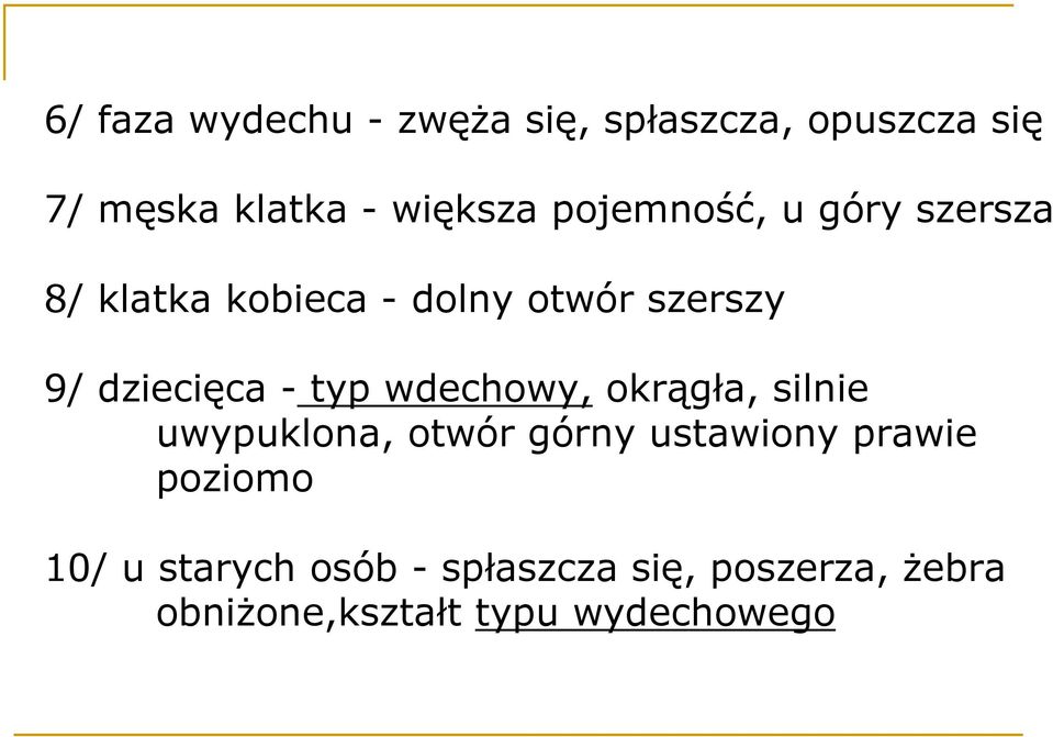 typ wdechowy, okrągła, silnie uwypuklona, otwór górny ustawiony prawie poziomo