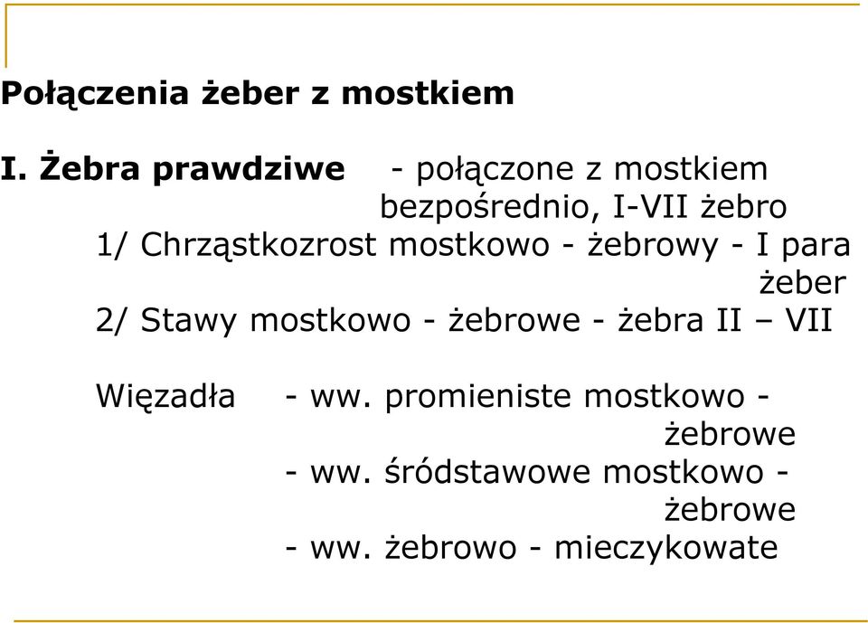 Chrząstkozrost mostkowo - Ŝebrowy - I para Ŝeber 2/ Stawy mostkowo -