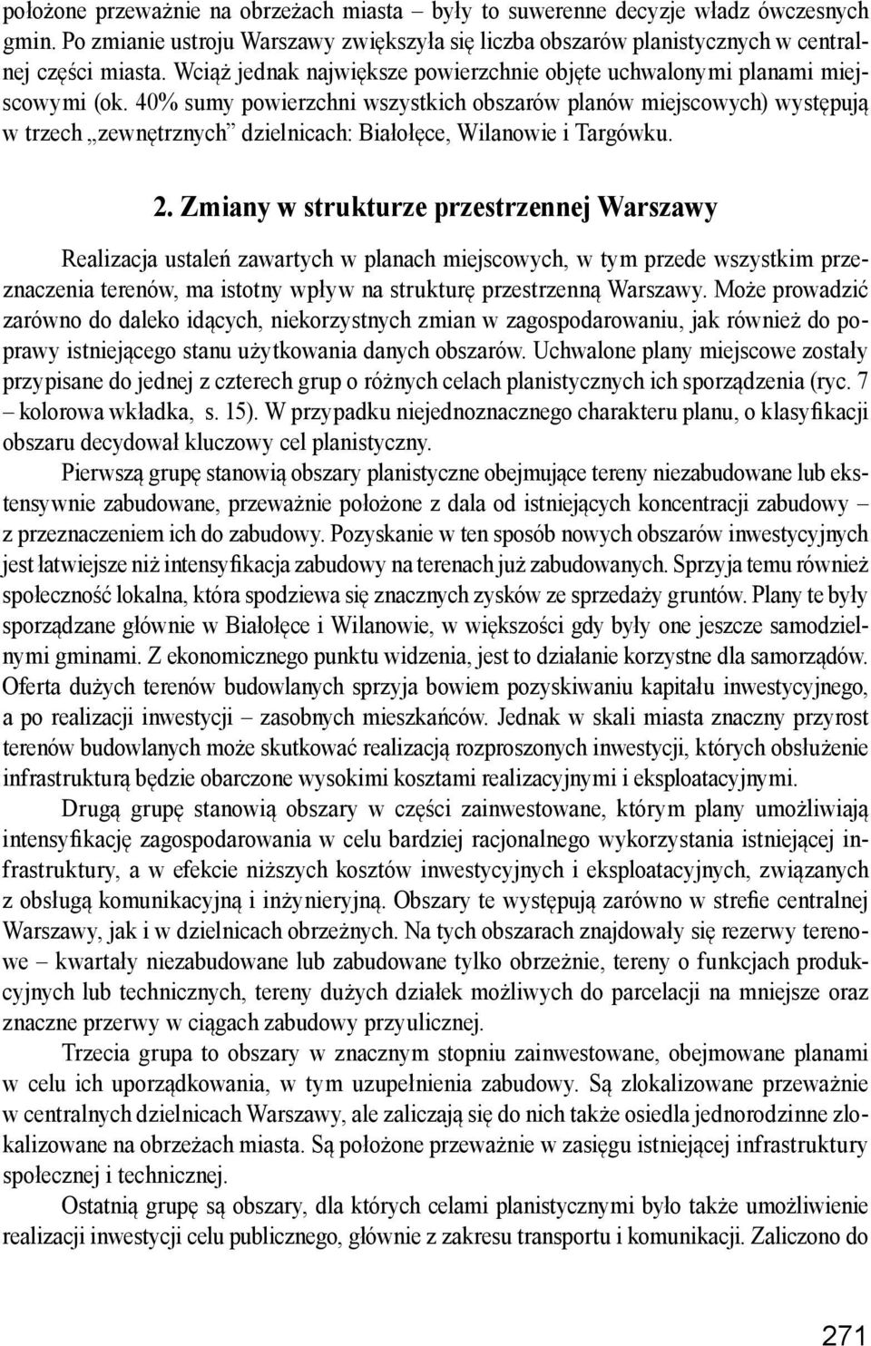 40% sumy powierzchni wszystkich obszarów planów miejscowych) występują w trzech zewnętrznych dzielnicach: Białołęce, Wilanowie i Targówku. 2.