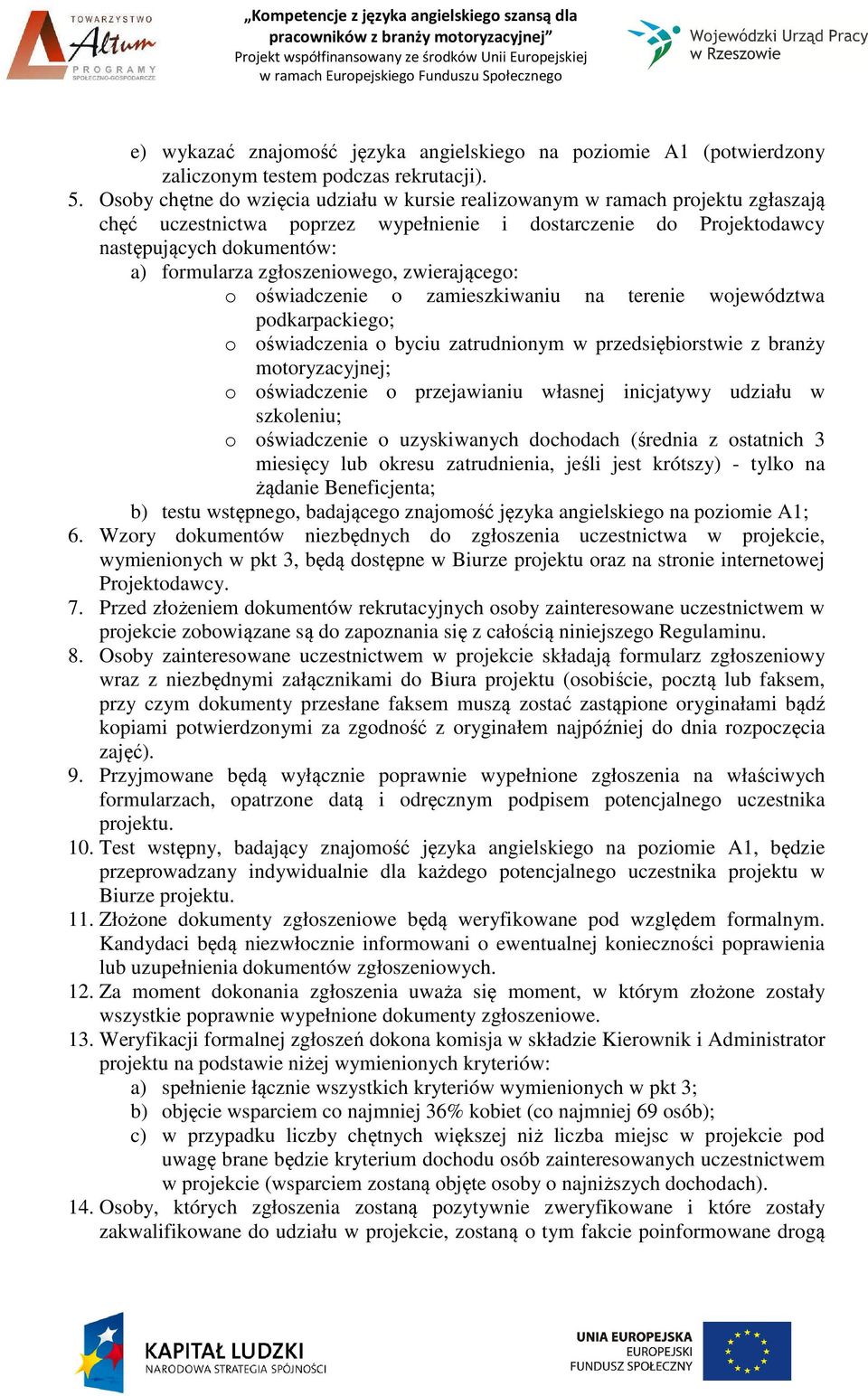 zgłoszeniowego, zwierającego: o oświadczenie o zamieszkiwaniu na terenie województwa podkarpackiego; o oświadczenia o byciu zatrudnionym w przedsiębiorstwie z branży motoryzacyjnej; o oświadczenie o