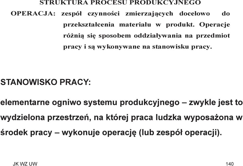 Operacje różnią się sposobem oddziaływania na przedmiot pracy i są wykonywane na stanowisku pracy.